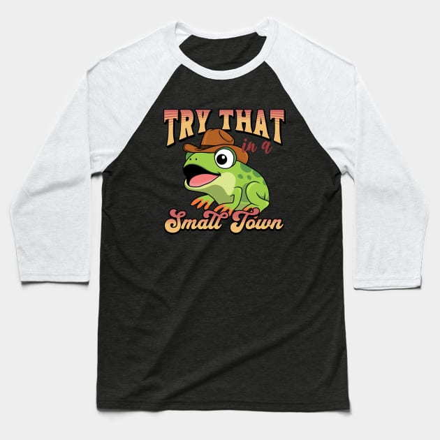 Try That In A Small Town Baseball T-Shirt by valentinahramov